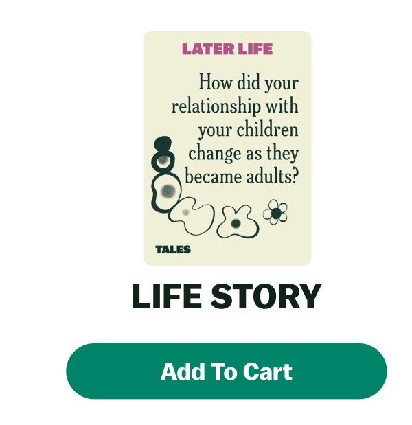 LATER LIFE How did your relationship with your children change as they became adults? FAMILY Tell us about a time when you...