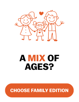A mix of ages? Choose Family Edition.