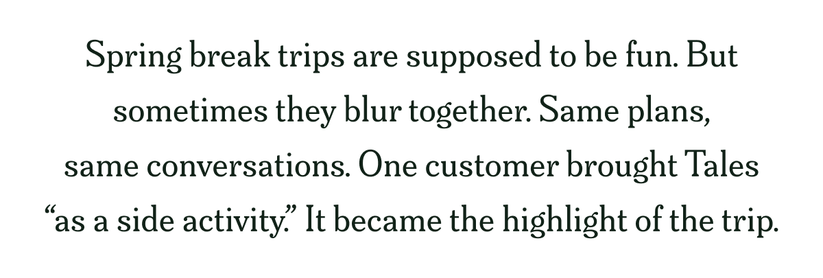 Spring break trips are supposed to be fun. But sometimes they blur together. Same plans, same conversations. One customer...