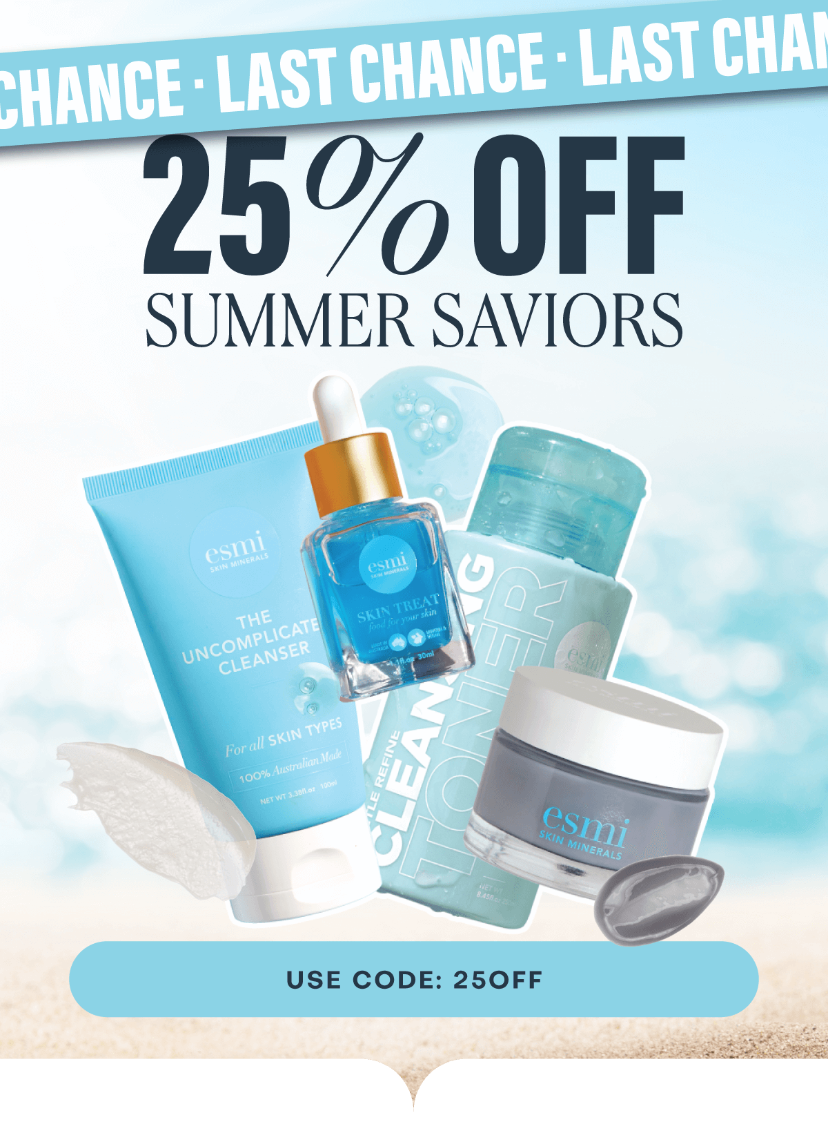 25% OFF Summer Saviors Last Chance