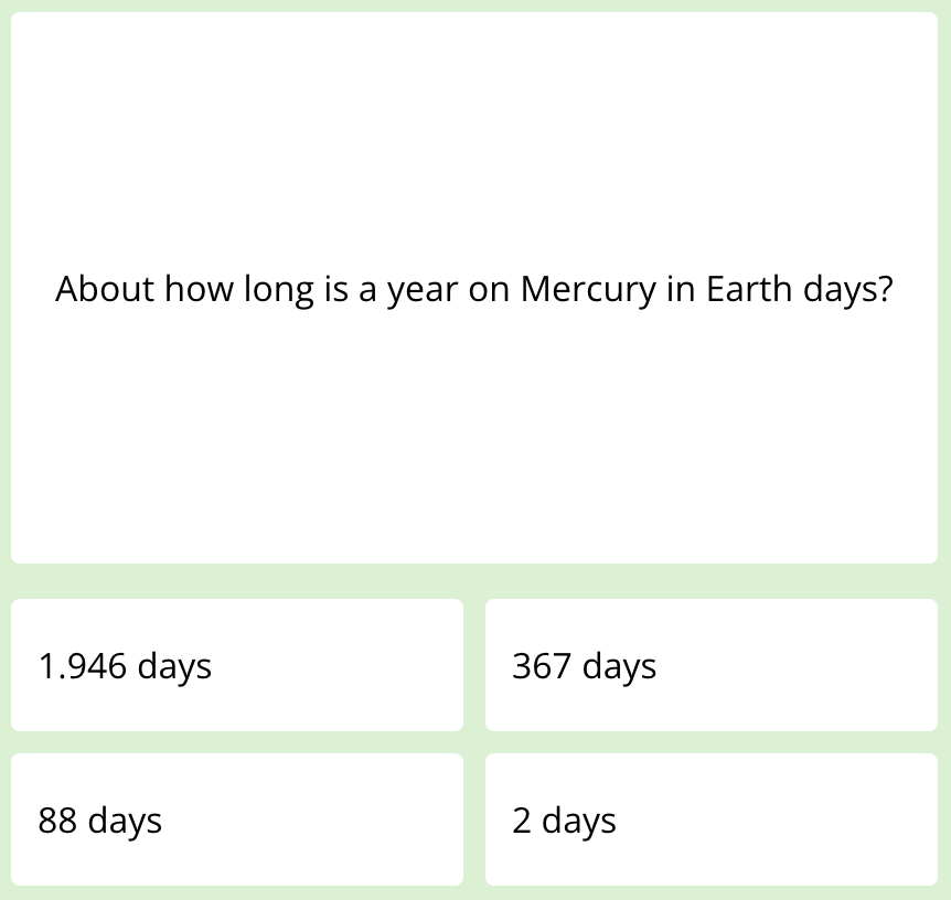 The first question of this week's science quiz. It reads: "How long is a year on Mercury in Earth days?"