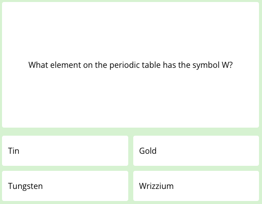 A science quiz question that reads: What element on the periodic table has the symbol W?