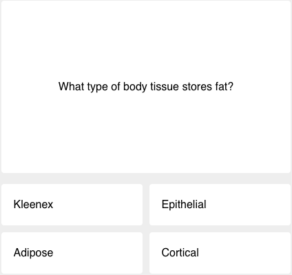 A quiz question that reads: What type of body tissue stores fat? Four answers are below it: Kleenex, Epithelial, Adipose, Cortical