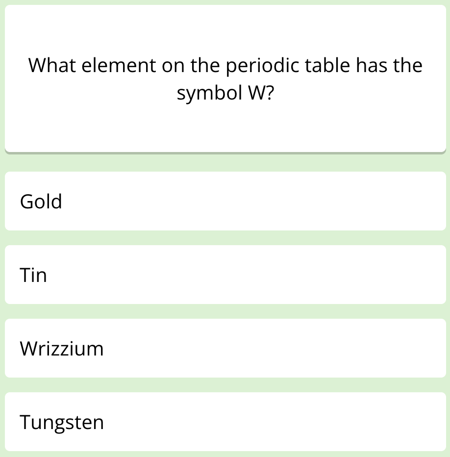 The first question of this week's science quiz. It reads: "What element of the periodic table has the symbol W?"