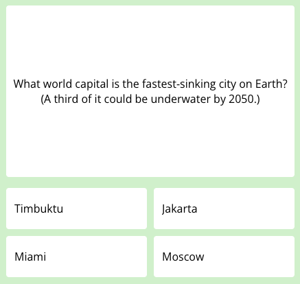 First question of this week's science quiz that reads: "What world capital is the fastest-sinking city on Earth? (A third of it could be underwater by 2050""