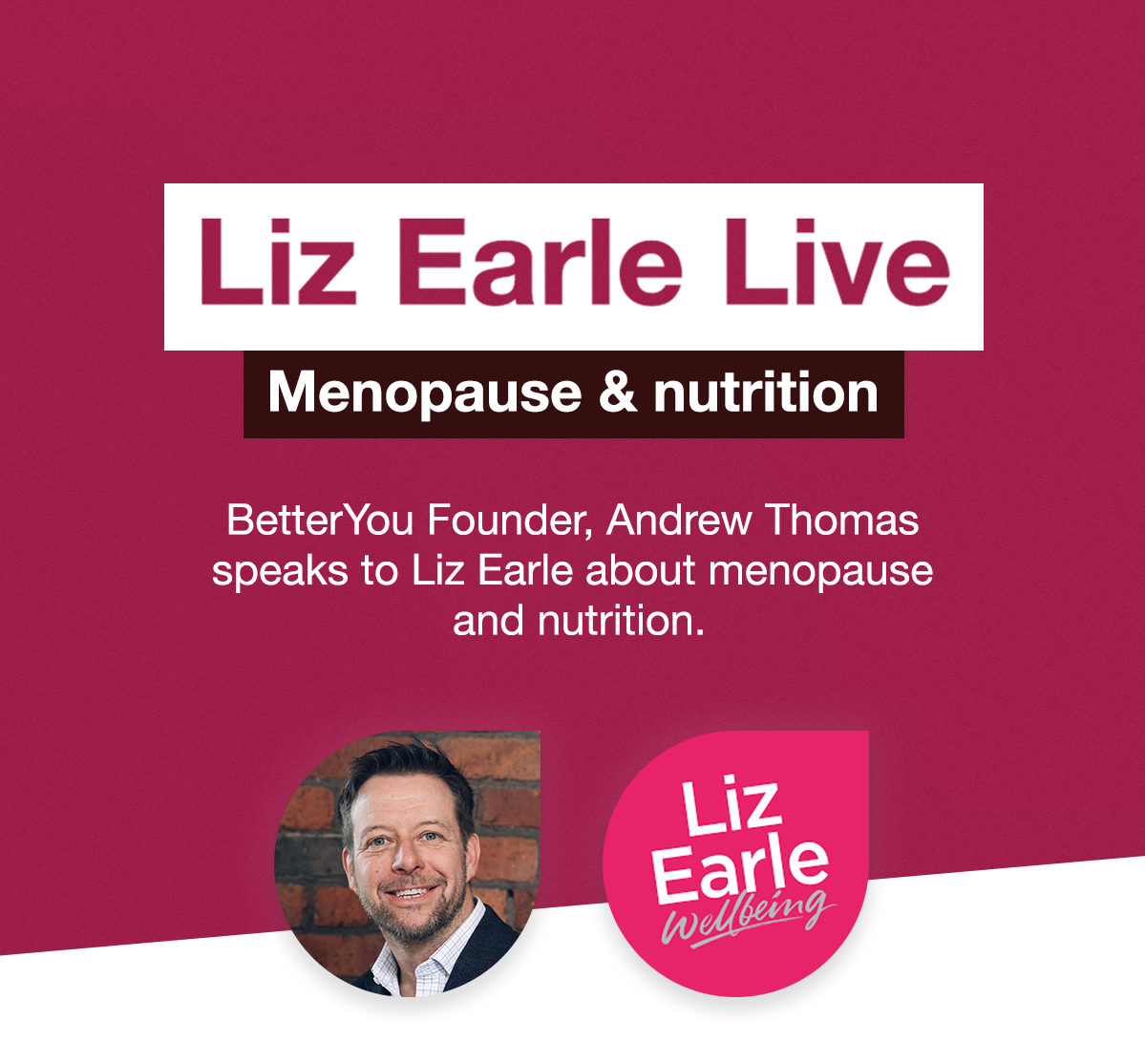 Liz Earle Talks Menopausal Health with BetterYou Founder Better You