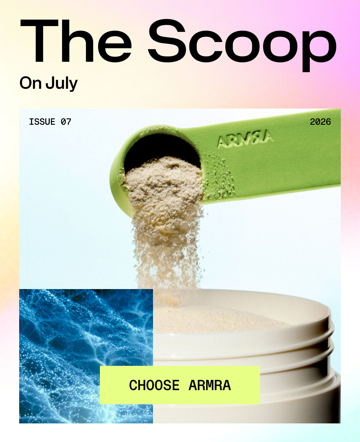 The Scoop On July ISSUE 07 CHOOSE ARMRA