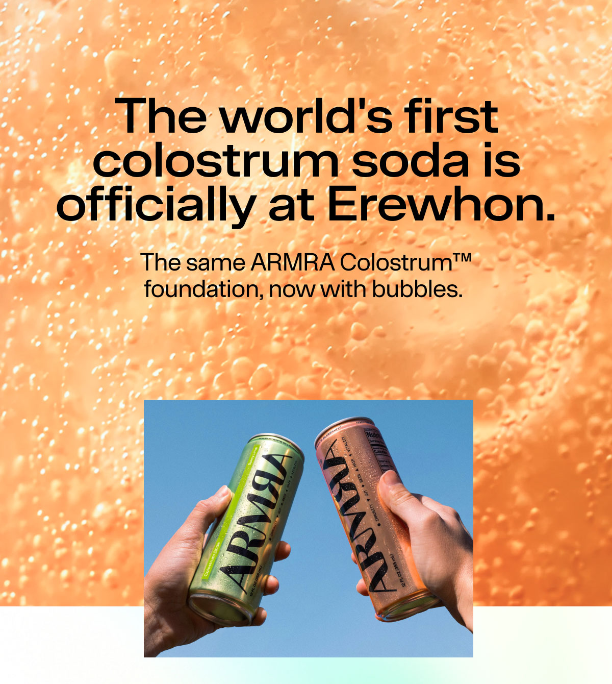 The world's first colostrum soda is officially at Erewhon. The same ARMRA Colostrum foundation, now with bubbles.