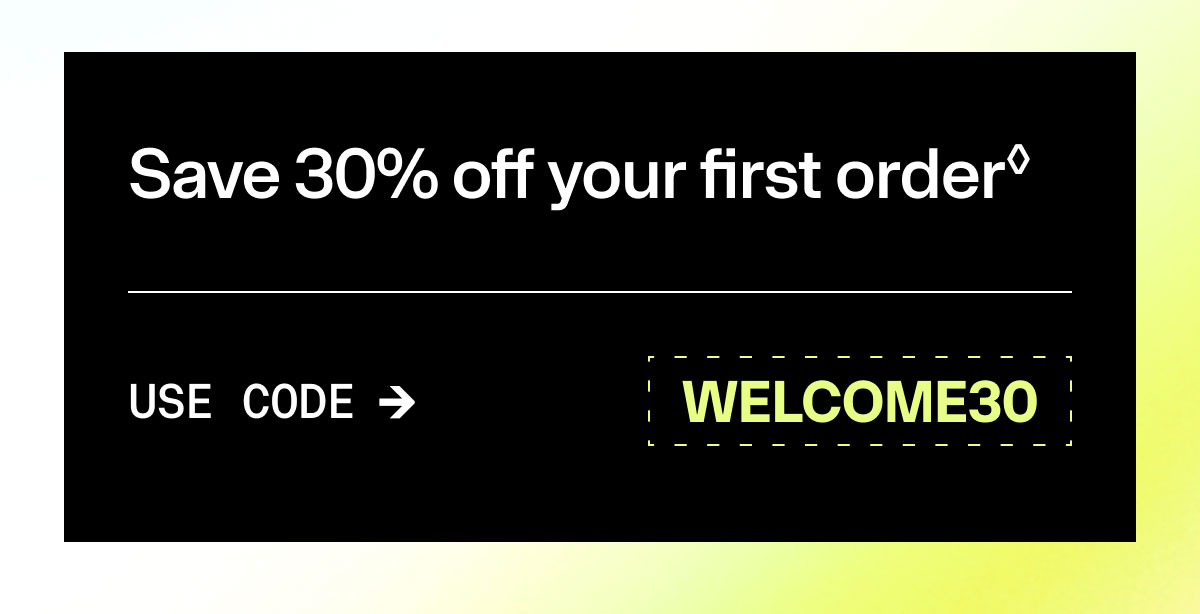 Save 30% off your first order USE CODE WELCOME30