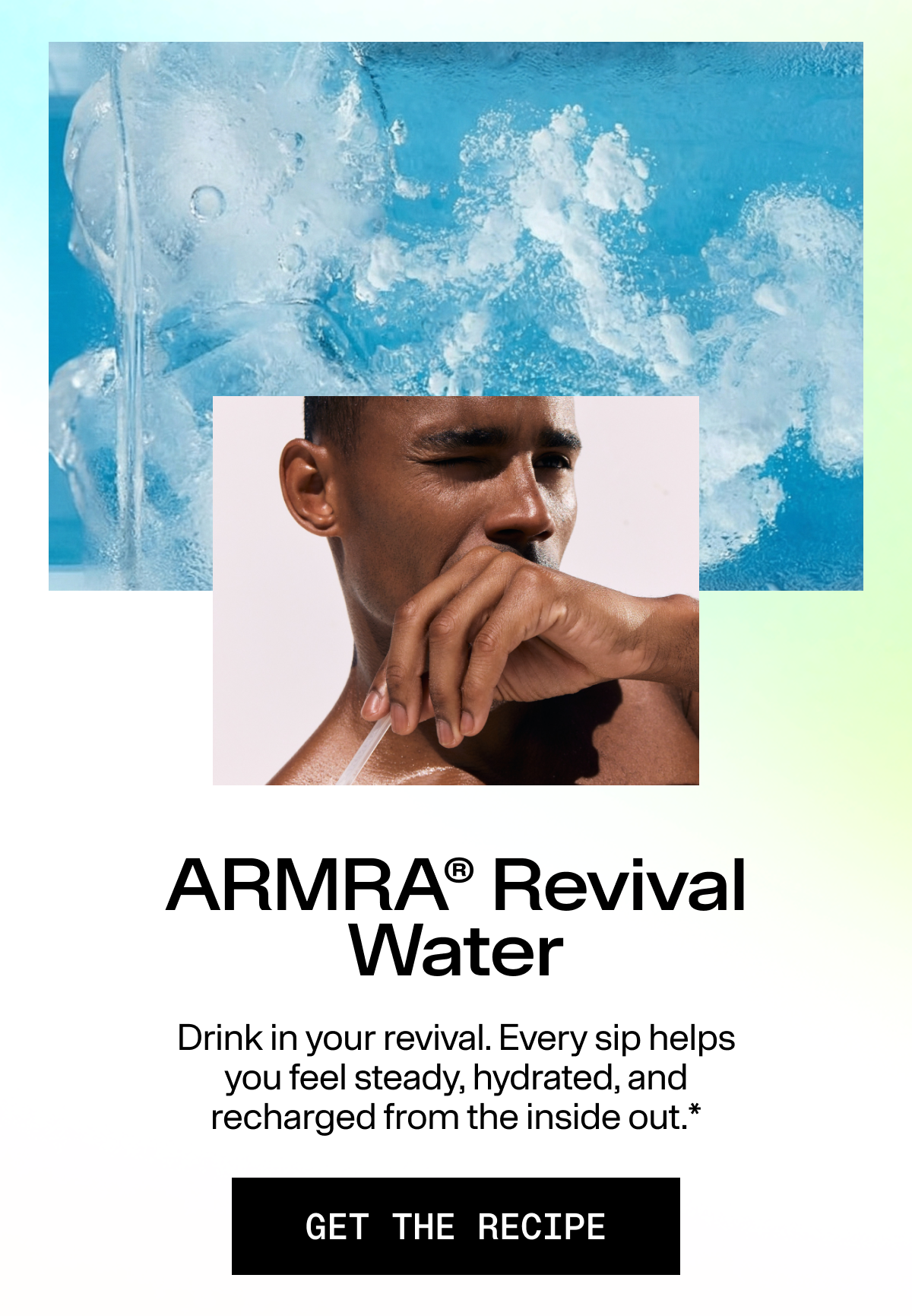 ARMRA Revival Water | Drink in your revival. Every sip helps you feel steady, hydrated, and recharged from the inside out. GET THE RECIPE