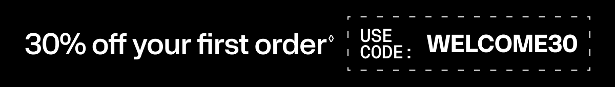 30% off your first order. Use code: WELCOME30