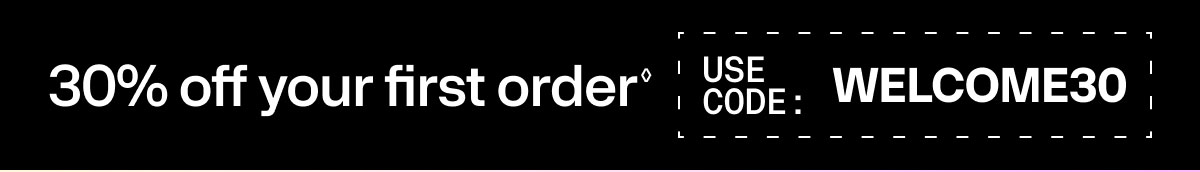 30% off your first order USE CODE: WELCOME30