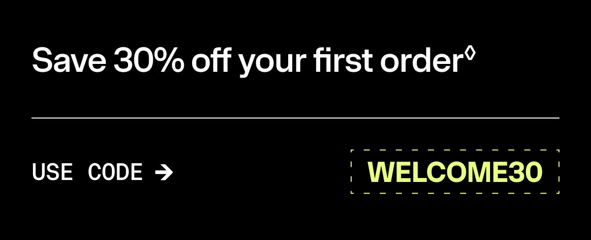 Save 30% off your first order USE CODE WELCOME30