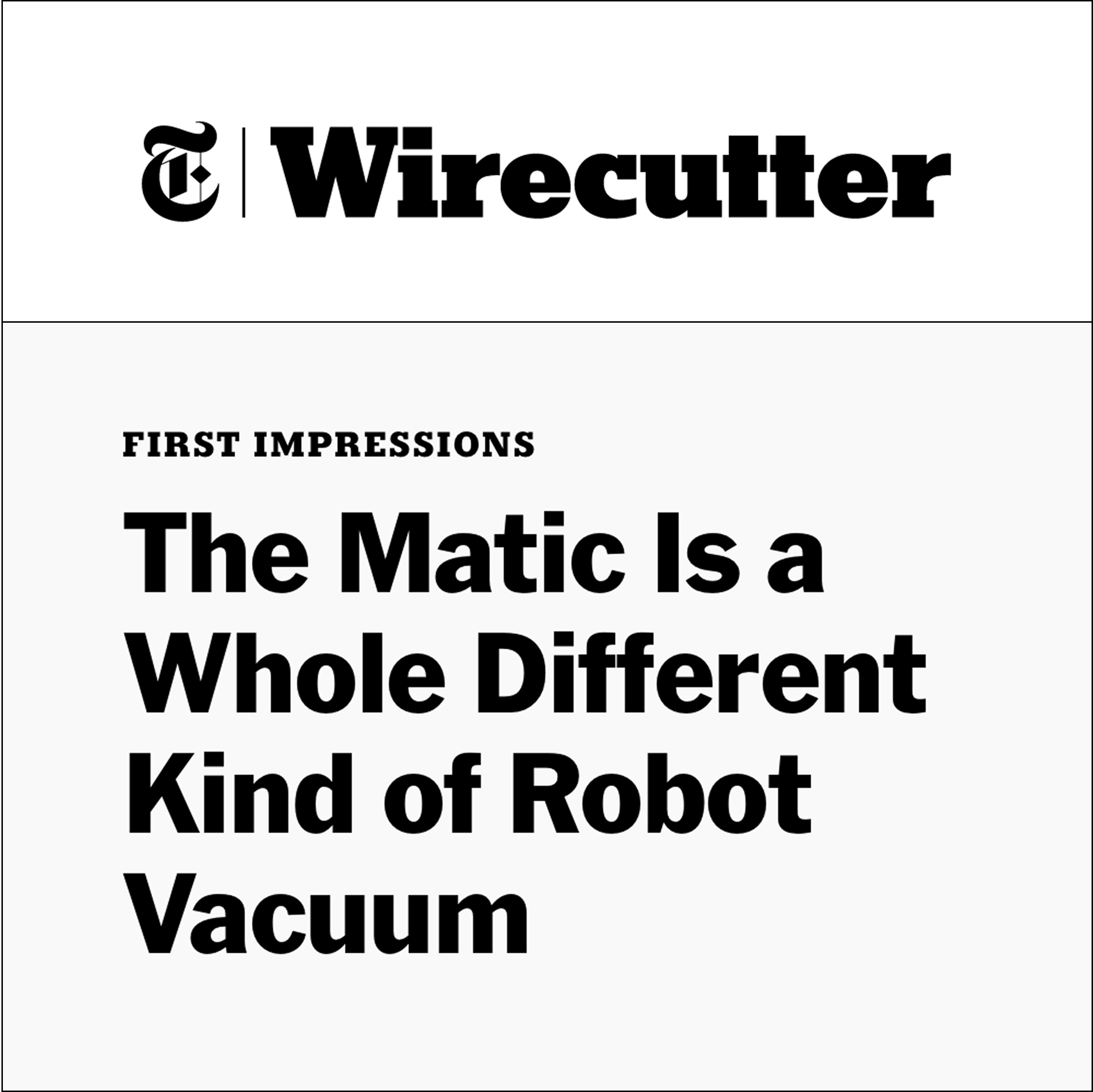 "The Matic is a whole different kind of robot vacuum" — NYT Wirecutter