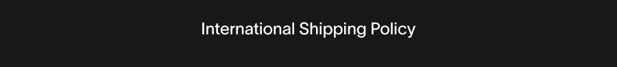 International Shipping Policy