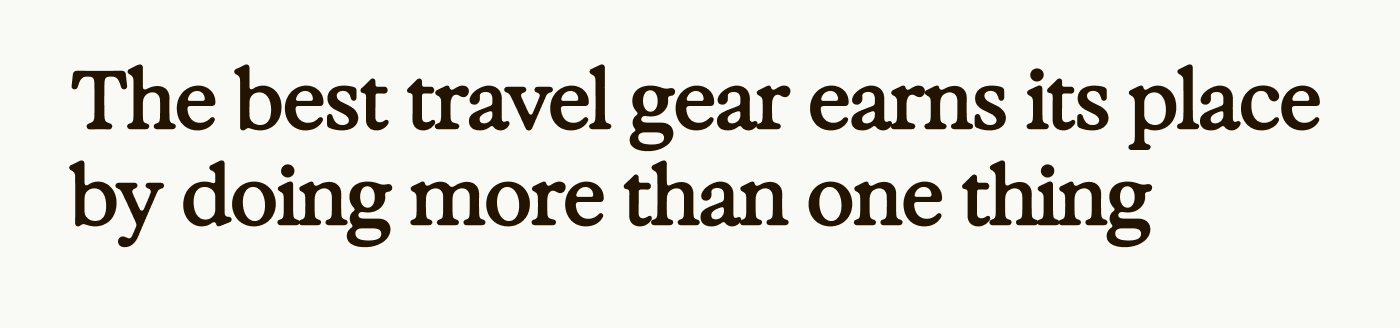 The best travel gear earns its place by doing more than one thing