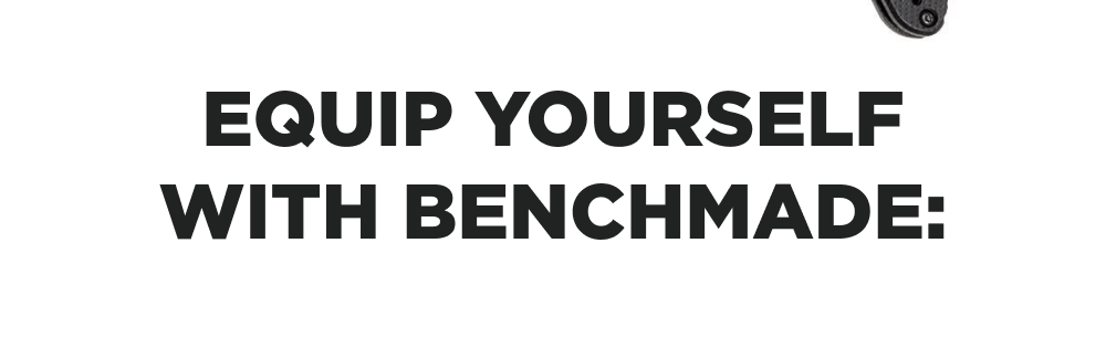 Equip yourself with Benchmade: