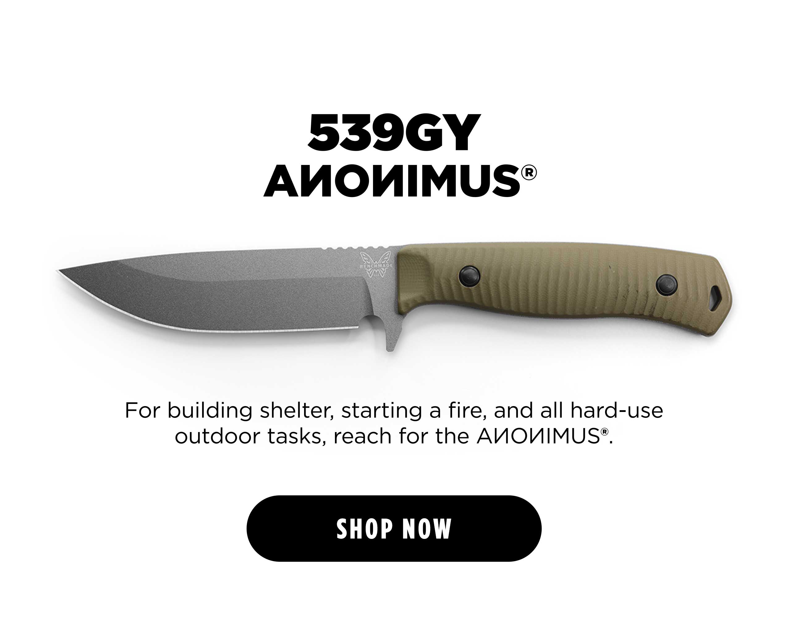539GY ANONIMUS For building shelter, starting a fire, and all hard-use outdoor tasks, reach for the AVIOUIMUS®. [ SHOP NOW ]