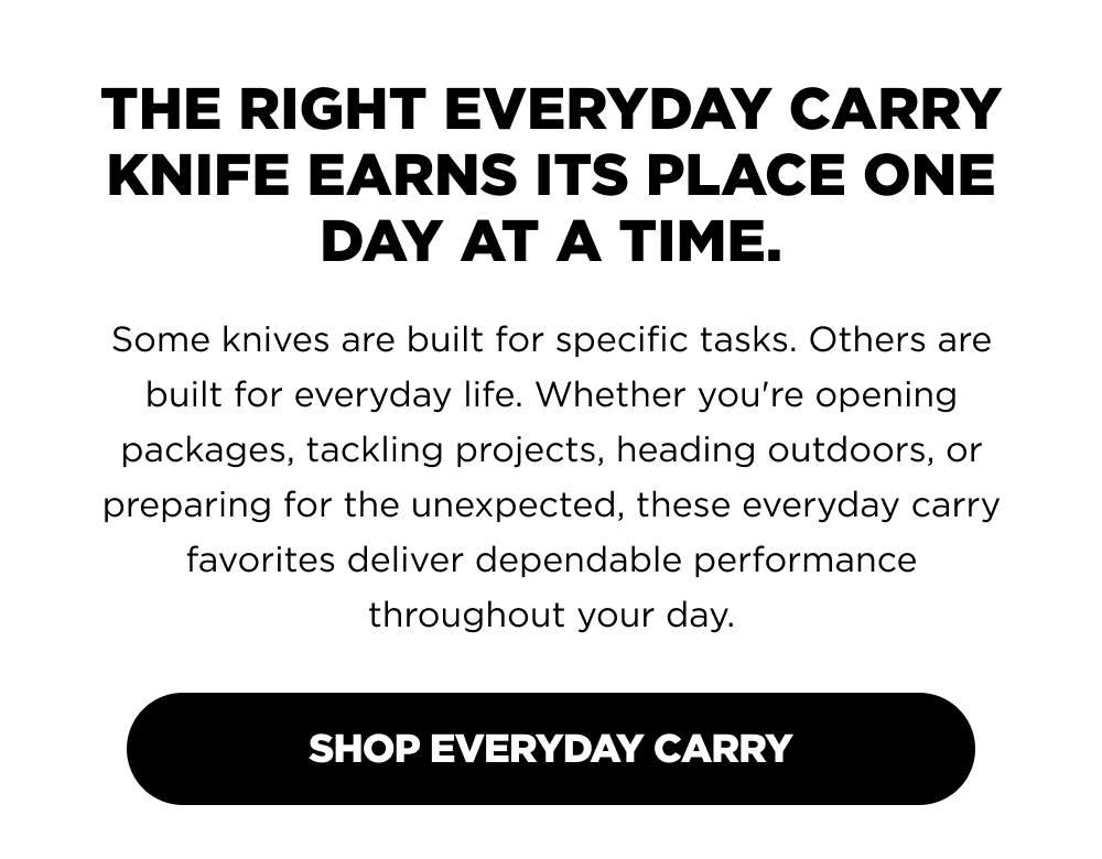 The right everyday carry knife earns its place one day at a time [ Shop Everyday Carry ]