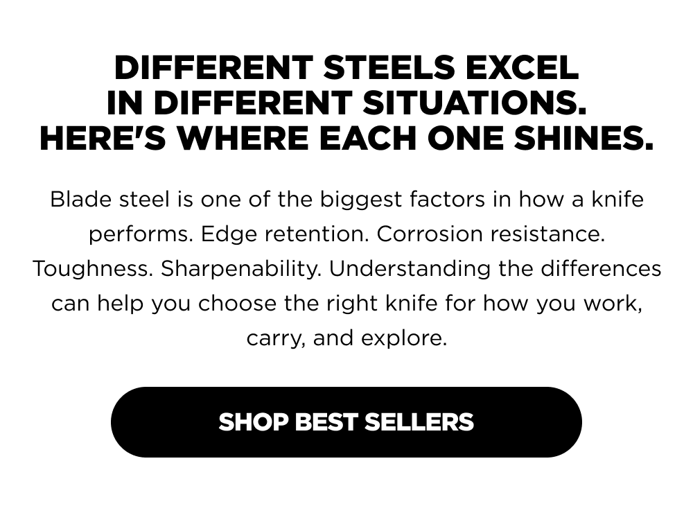 Different steels excel in different situations. Here's where each one shines.
