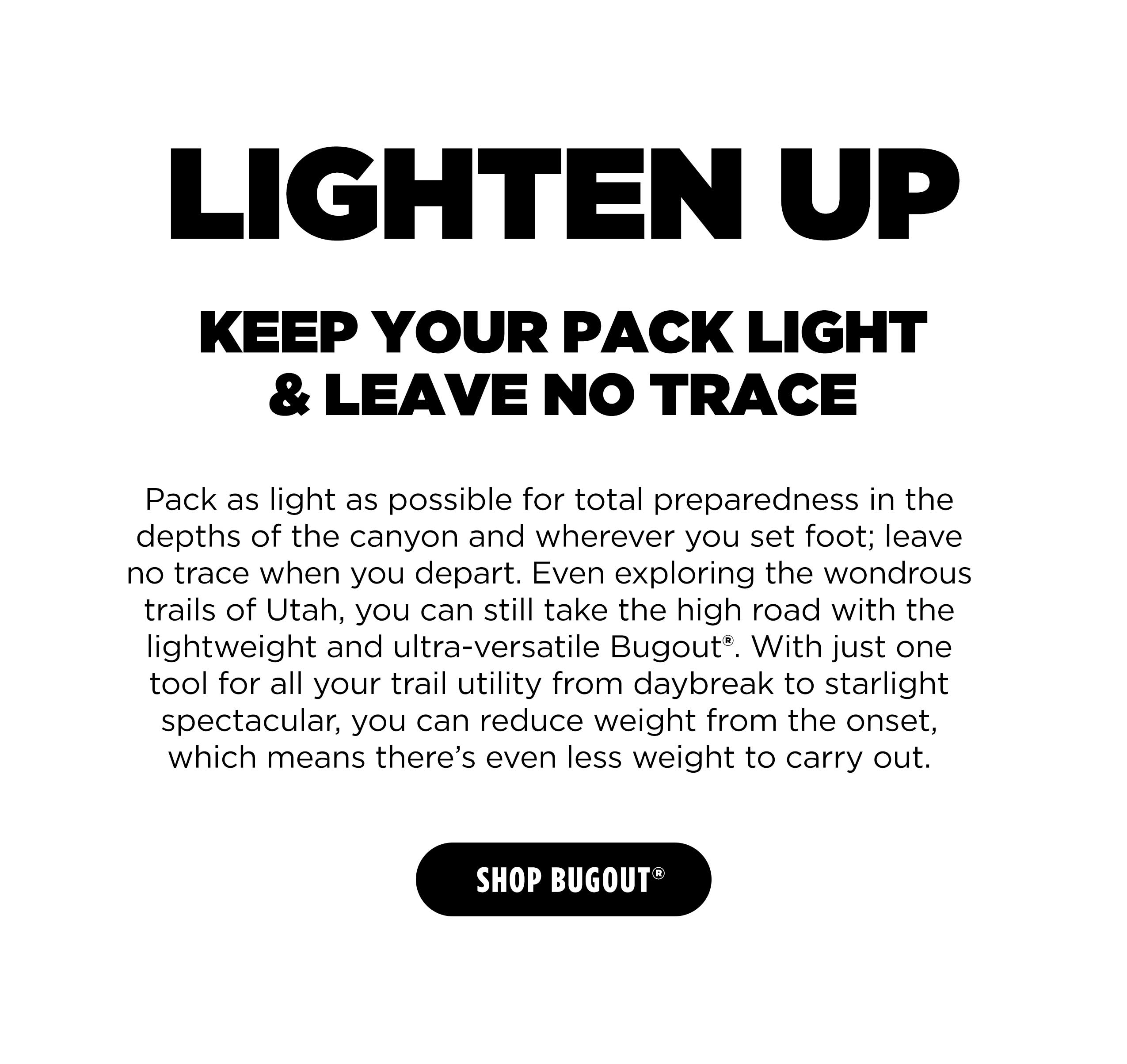 LIGHTEN UP KEEP YOUR PACK LIGHT & LEAVE NO TRACE