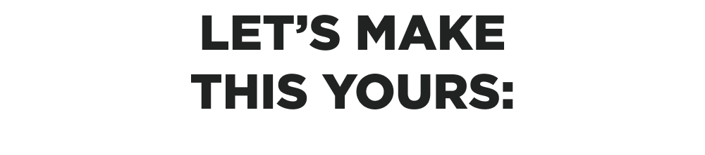 Let&rsquo;s make this yours: