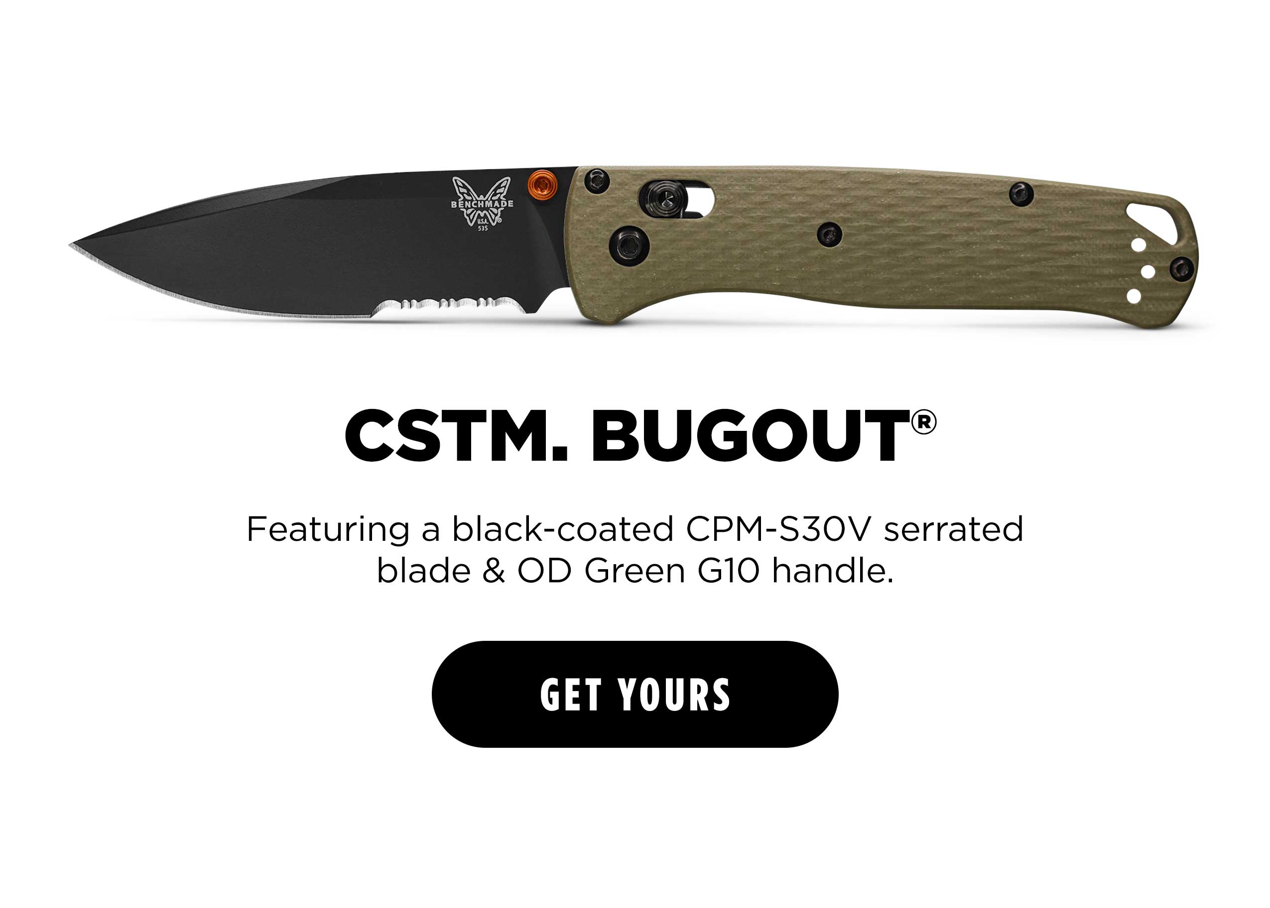 CSTM, BUGOUT Featuring a black-coated CPM-S39V serrated blade & OD Green G10 handle [ Get Yours ]