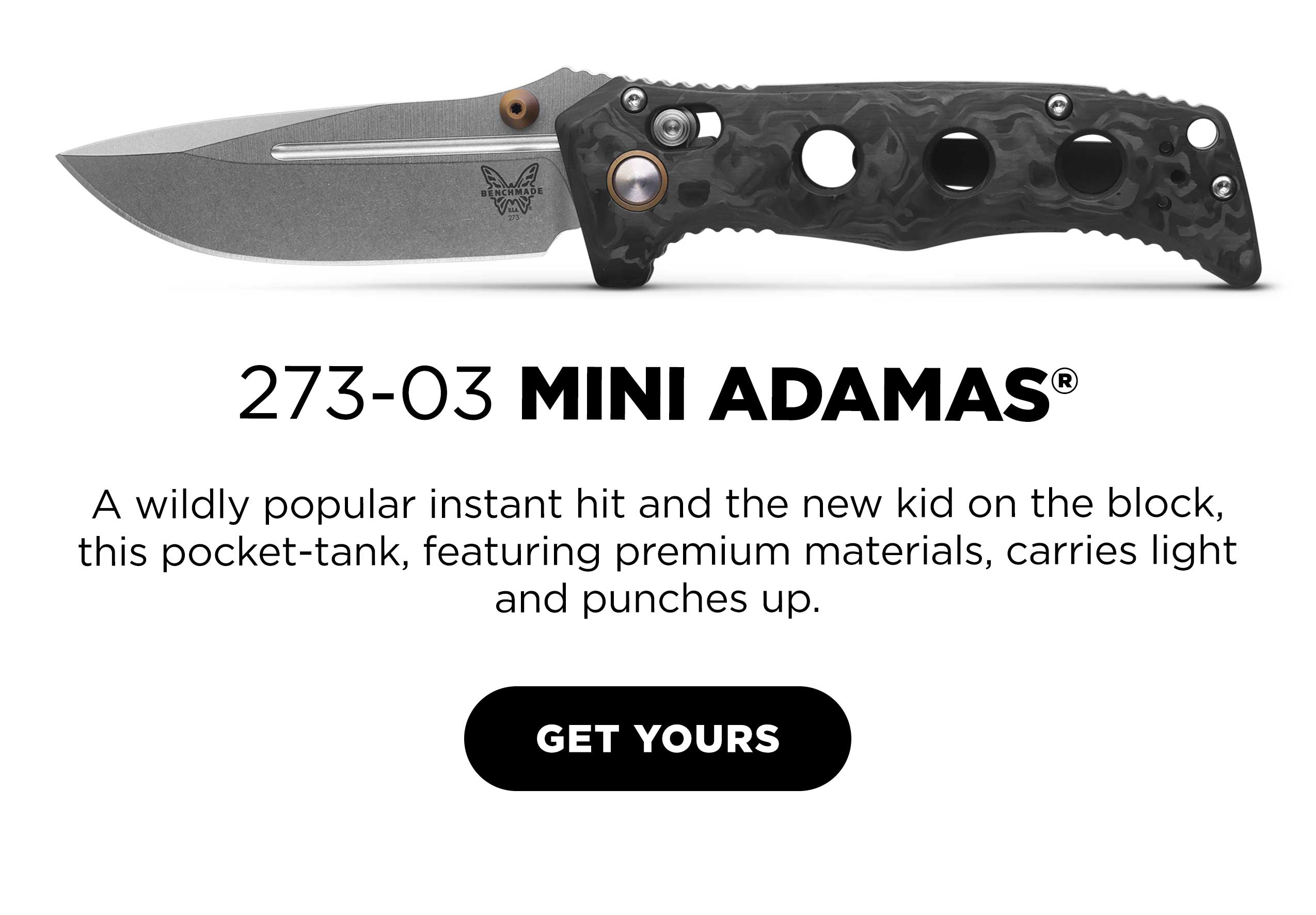 273-03 MINI ADAMAS® A wildly popular instant hit and the new kid on the block, this pocket-tank, featuring premium materials, carries light and punches up. [ GET YOURS ]