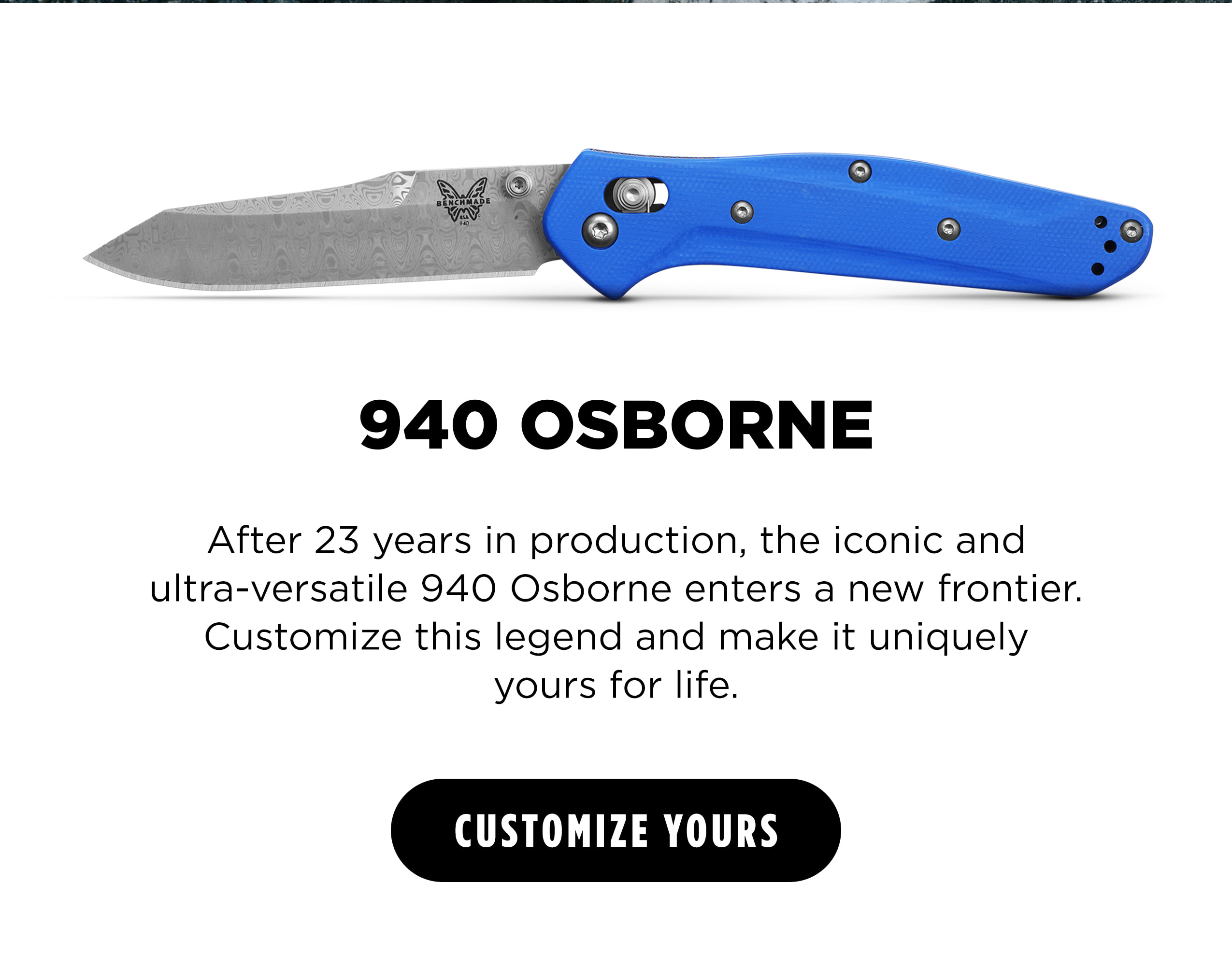 940 OSBORNE   After 23 years in production, the iconic and ultra-versatile 940 Osborne enters a new frontier. Customize this legend and make it uniquely yours for life. [ CUSTOMIZE NOW ]