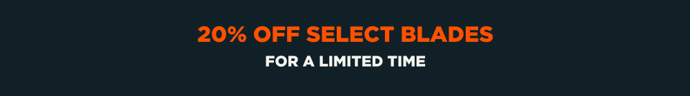 20% Off Select Blades