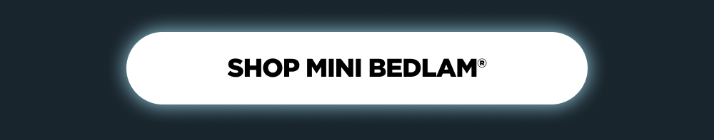 Shop Mini Bedlam