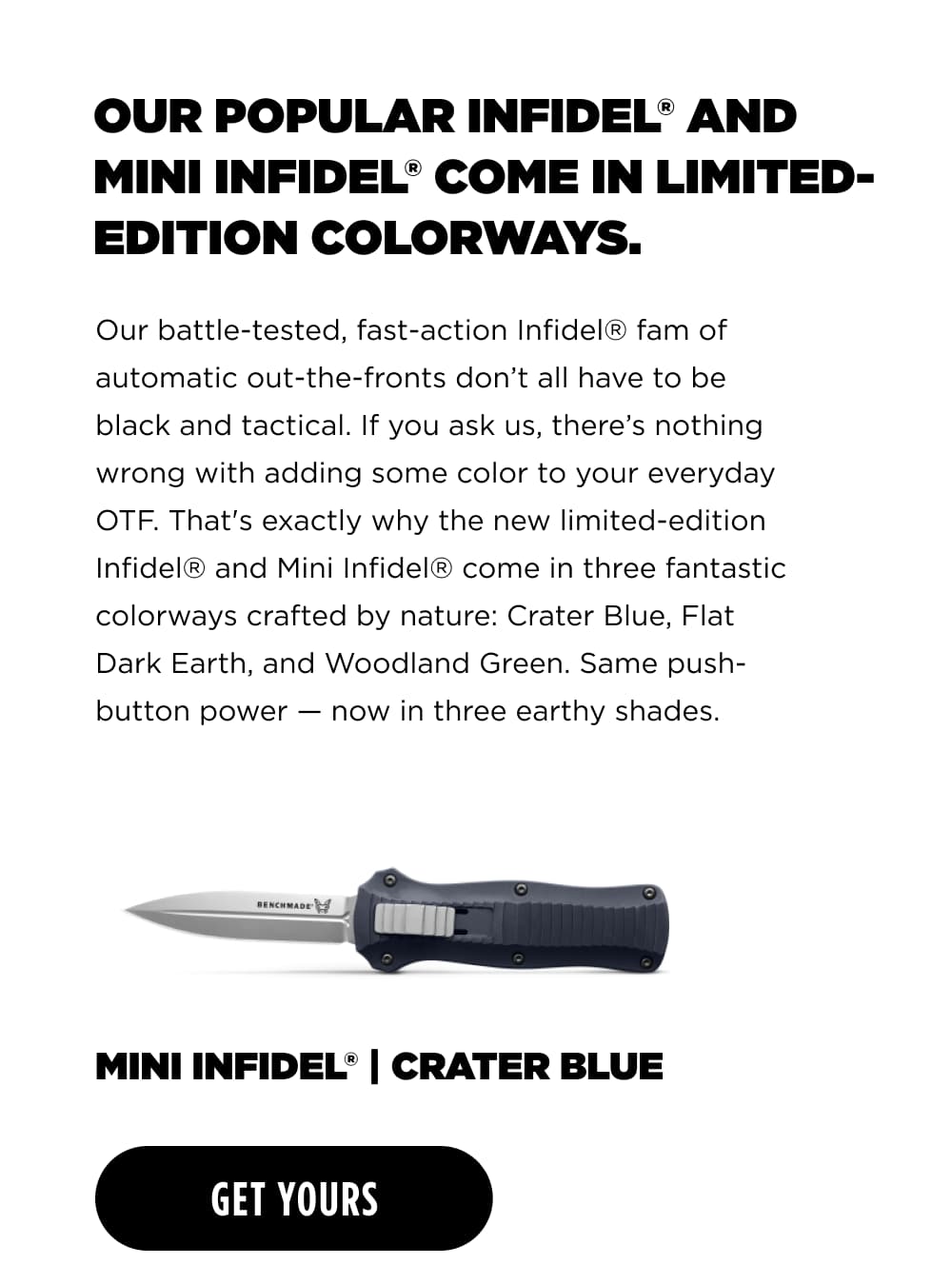 OUR POPULAR INFIDEL AND MINI INFIDEL COME IN LIMITED-EDITION COLORWAYS