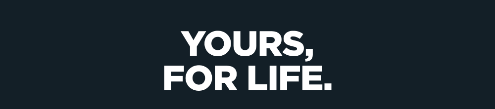 YOURS, FOR LIFE