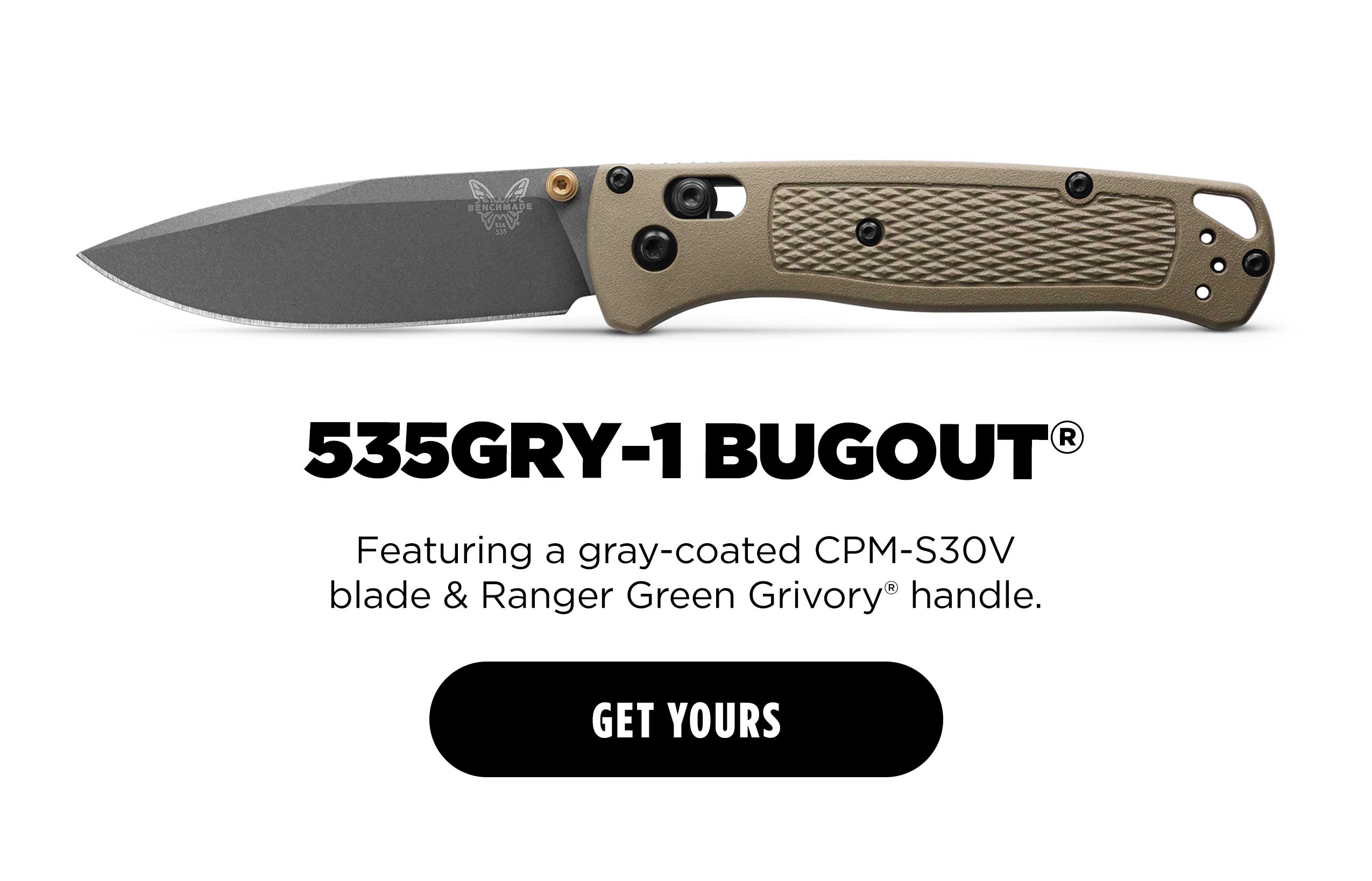 535GRY-1 BUGOUT Featuring a gray-coated CPM-S30V blade & Ranger Green Grivory handle.