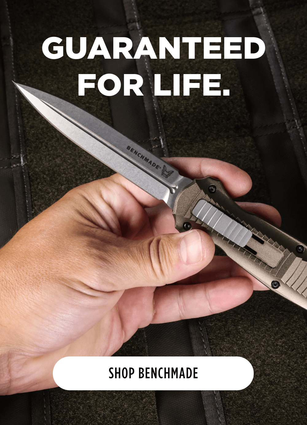 Guaranteed for Life.  [ Shop Benchmade ]