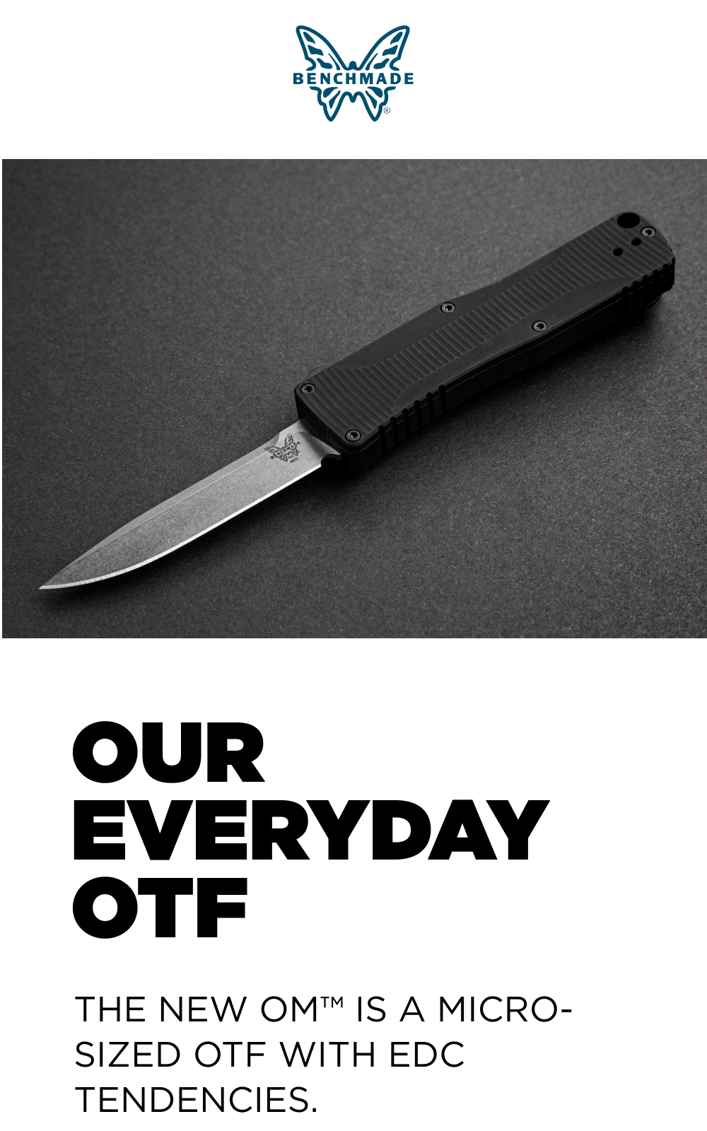 OUR EVERYDAY OTF THE NEW OM IS A MICRO-SIZED OTF WITH EDC TENDENCIES.