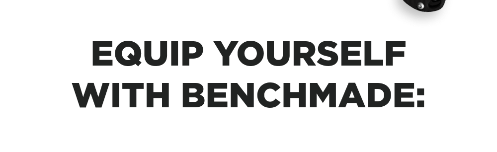 Equip yourself with Benchmade: