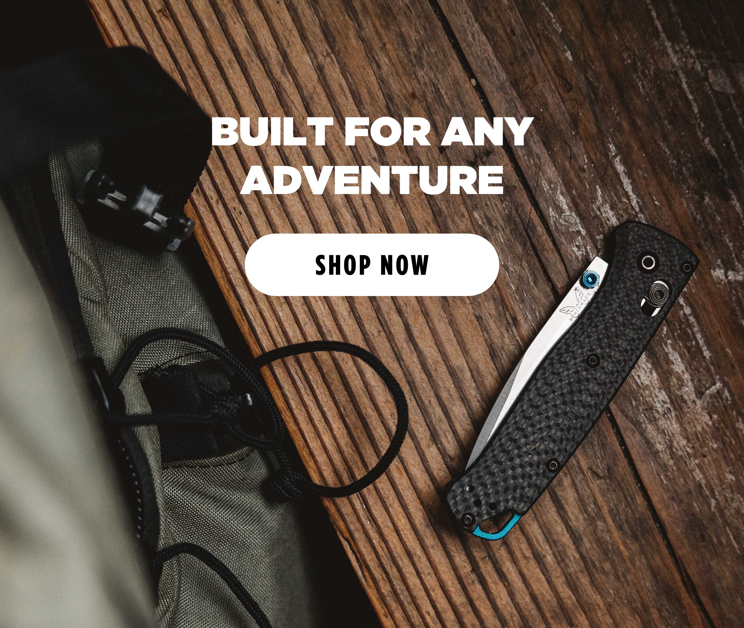 BUILT FOR ANY ADVENTURE [ SHOP NOW ]
