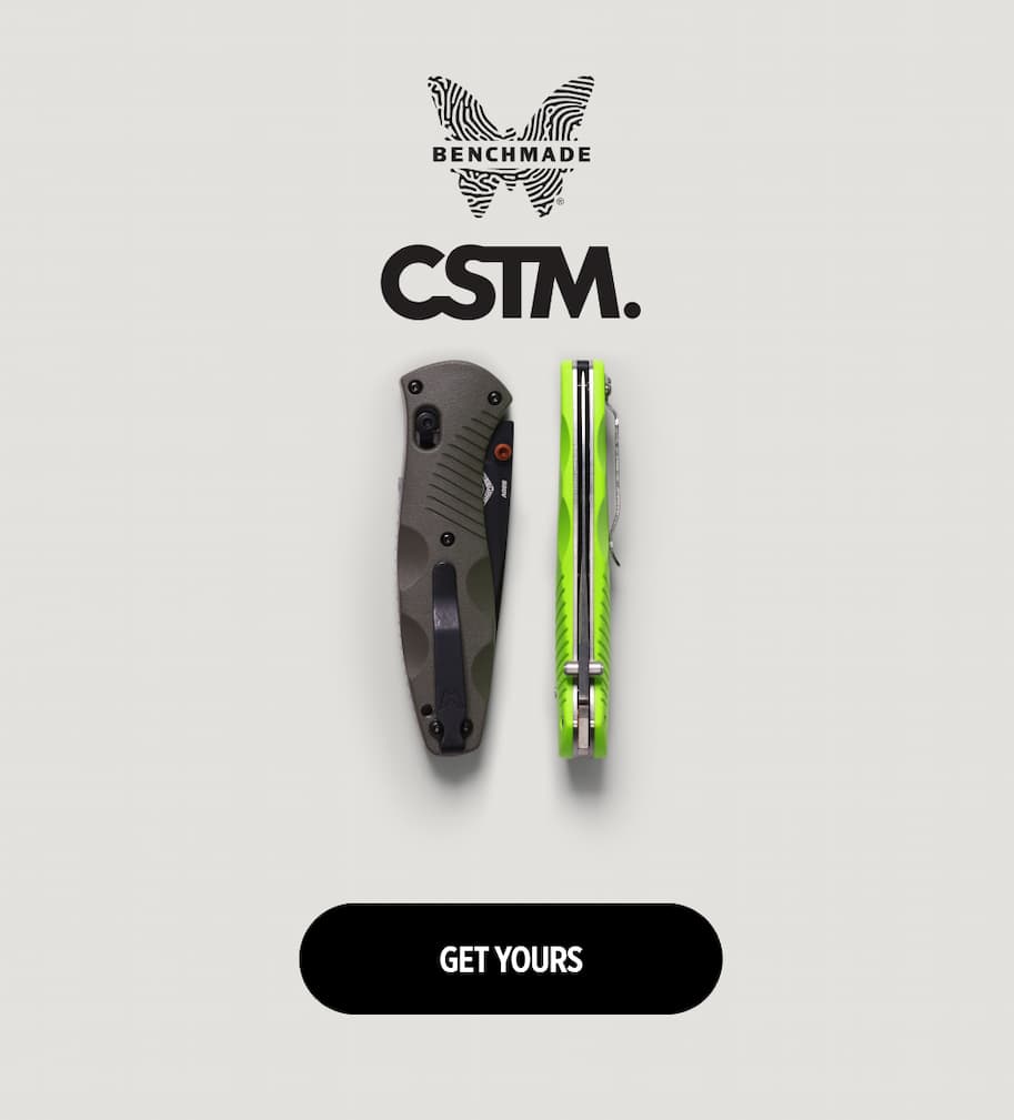 BENCHMADE. CSTM. [ GET YOURS ]