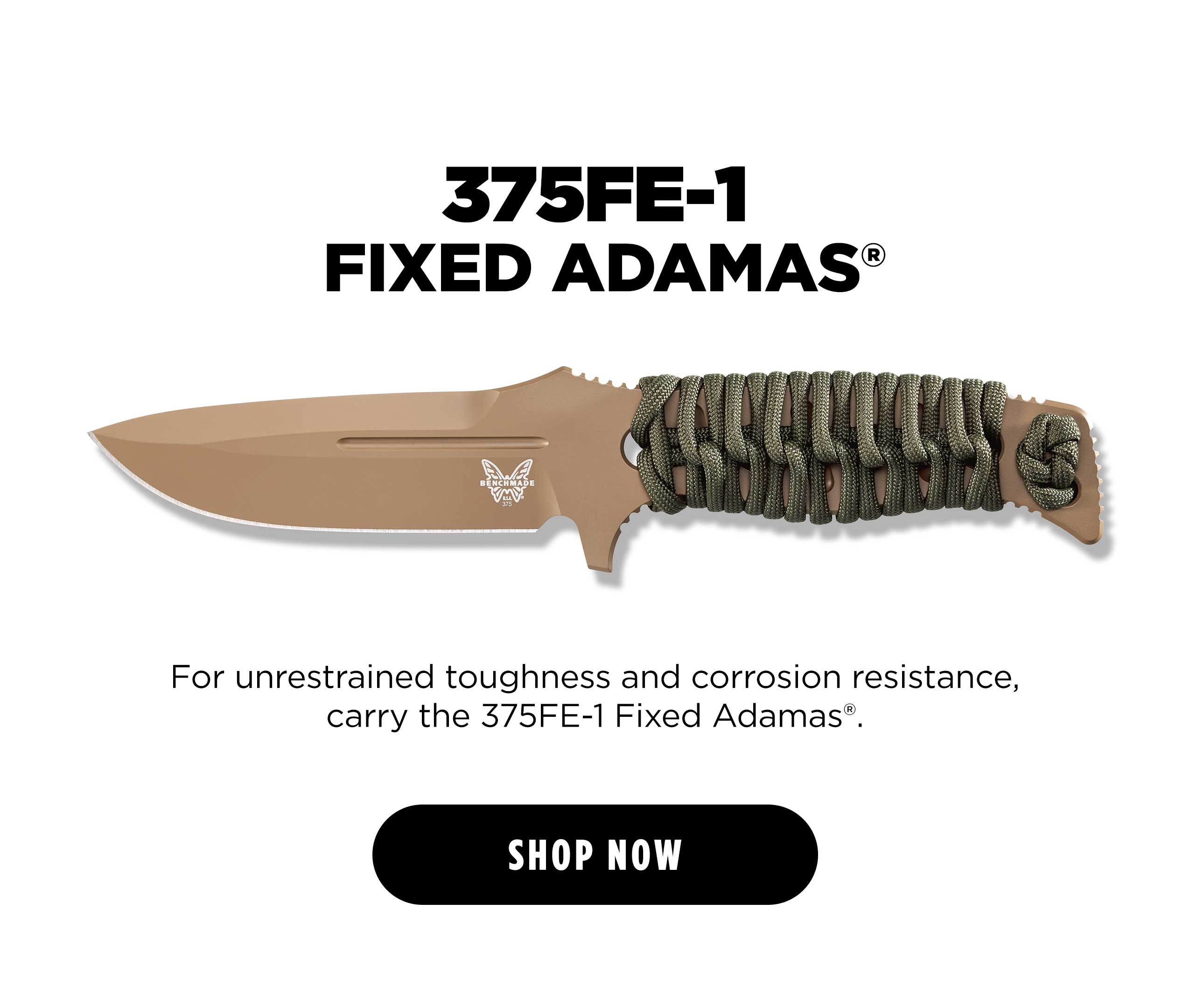 375FE-1 FIXED ADAMAS For unrestrained toughness and corrosion resistance, carry the 375FE-1 Fixed Adamas". [ SHOP NOW ]