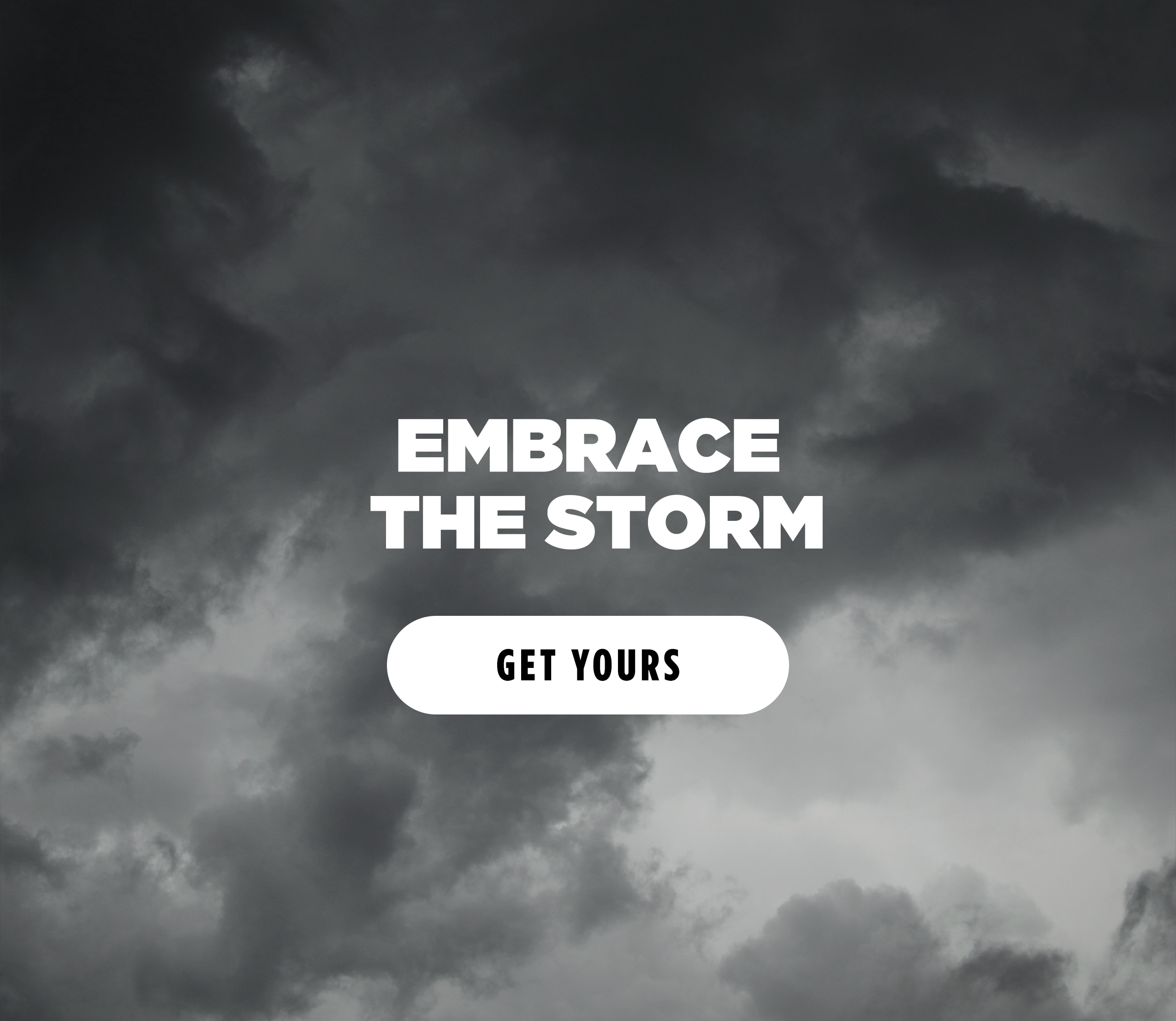 EMBRACE THE STORM [GET YOURS}