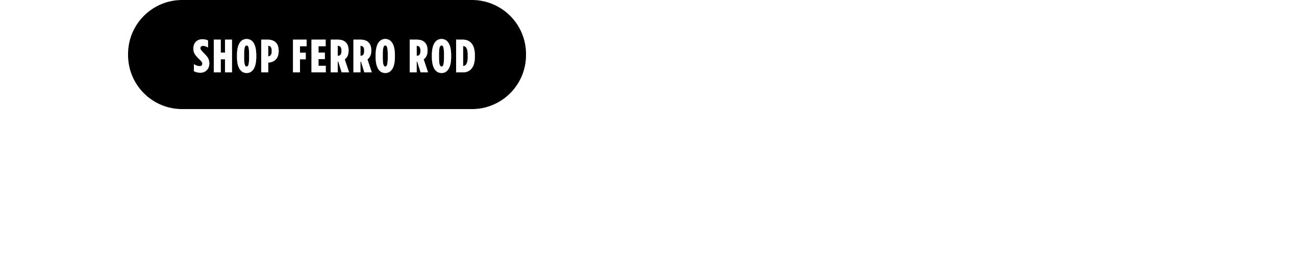 [ SHOP FERRO ROD ]