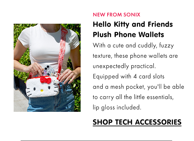 NEW FROM SONIX&nbsp;| Hello Kitty and Friends Plush Phone Wallets | With a cute and cuddly, fuzzy texture, these phone wallets are unexpectedly practical. Equipped with 4 card slots and a mesh pocket, you'll be able to carry all the little essentials, lip gloss included. | SHOP TECH ACCESSORIES