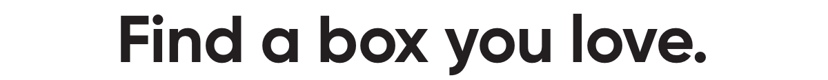 Find a box you love.