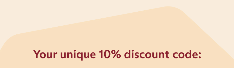 Your unique 10% discount code: