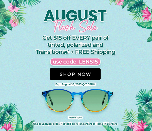 August Flash Sale. Get 15 off every pair of tinted, polarized and