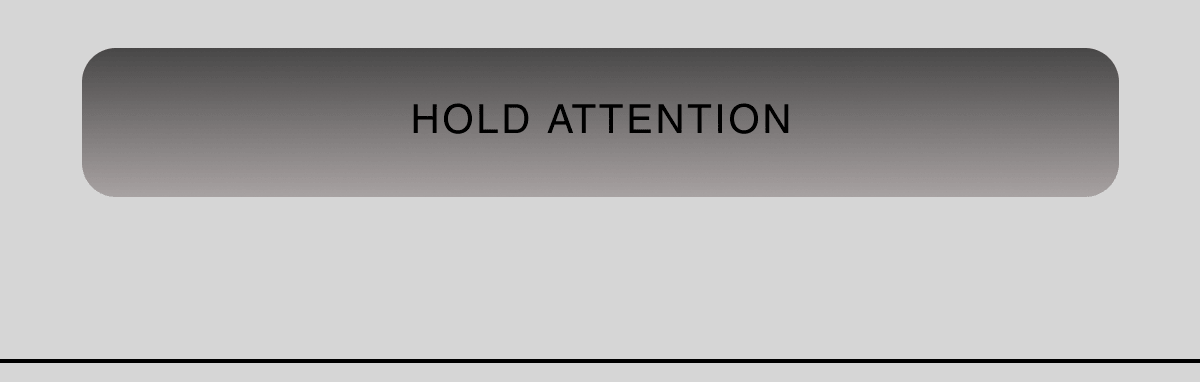 HOLD ATTENTION