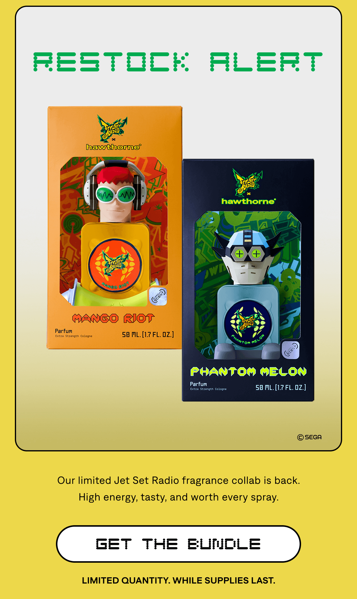 RESTOCK ALERT Our limited Jet Set Radio fragrance collab is back. High energy, tasty, and worth every spray. GET THE BUNDLE Limited Quantity. While Supplies Last.