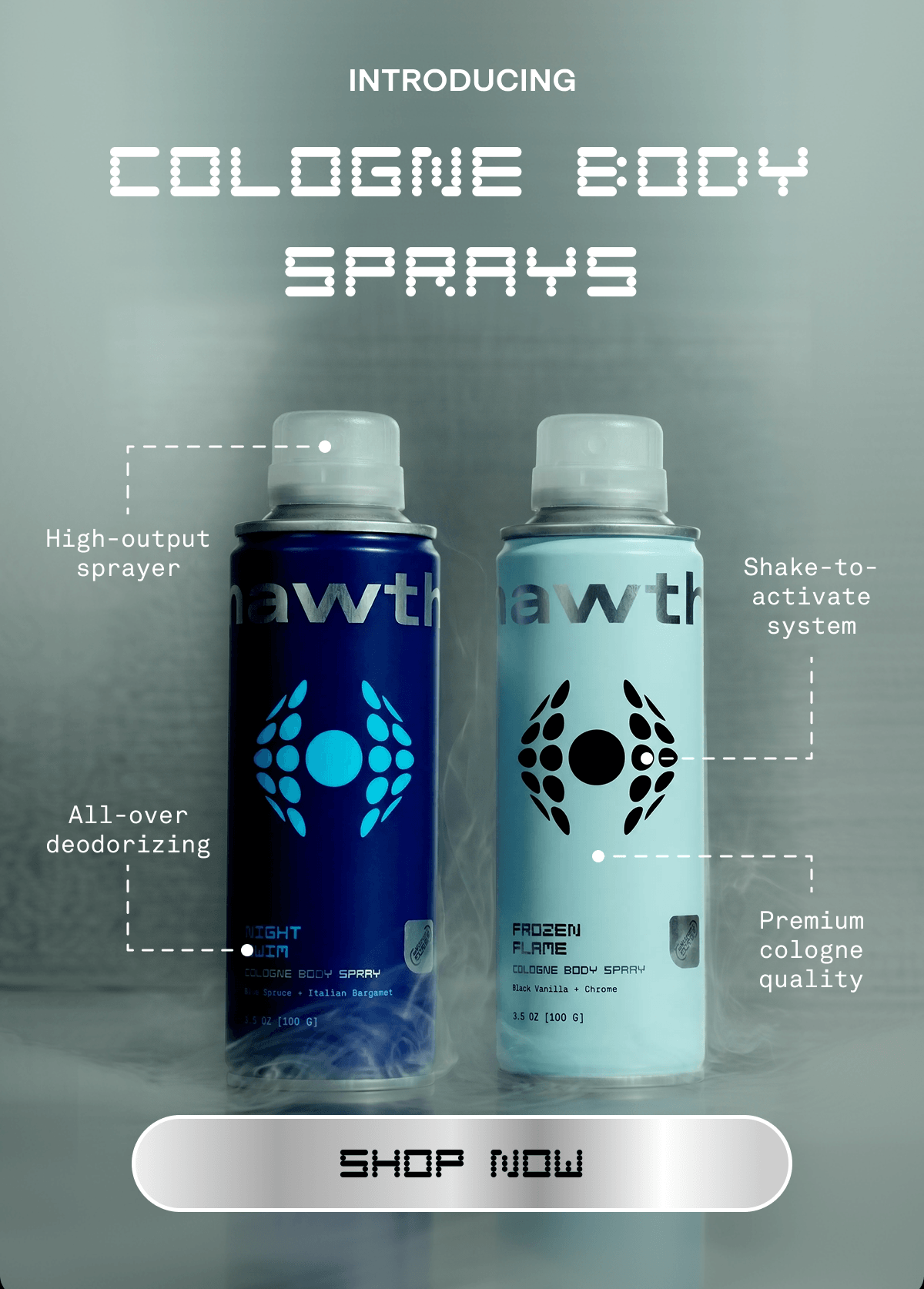 Introducing: Cologne Body Sprays | High-output sprayer Shake-to-activate system All-over deodorizing Premium cologne quality | Shop Now