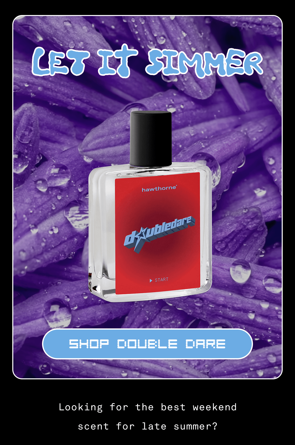 LET IT SIMMER | Shop Double Dare | Looking for the best scent for late summer? LET IT SIMMER | Shop Double Dare | Looking for the best scent for late summer?